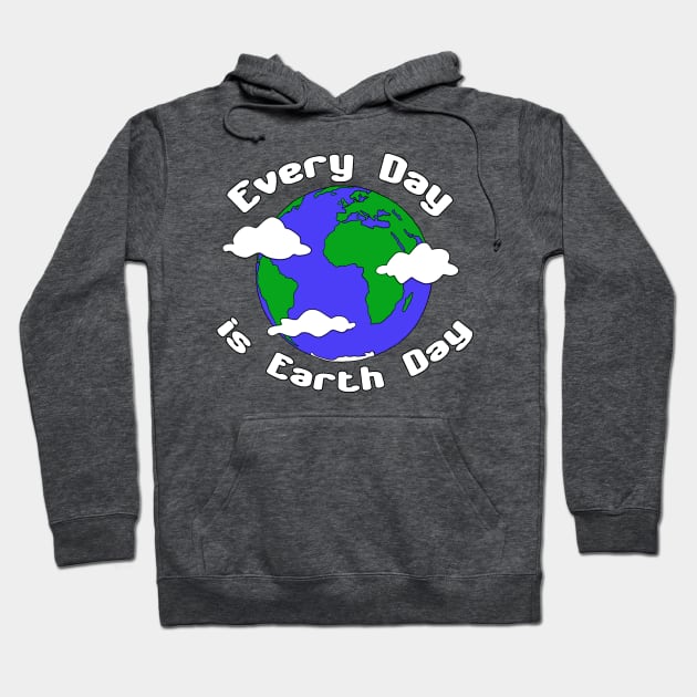 Every Day is Earth Day Hoodie by Patsi Nahmi Designs